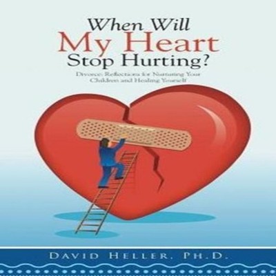 When Will My Heart Stop Hurting? Divorce Reflections for Nurturin