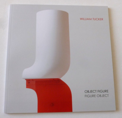 WILLIAM TUCKER Object Figure Six decades  2018 ART EXHIBITION CATALOGUE