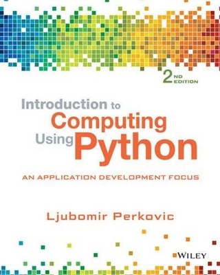 Introduction to Computing Using Python: An Application Development Focus by Ljub