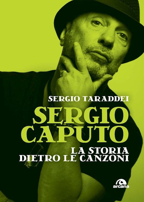 SERGIO CAPUTO, LA STORIA DIETRO LE CANZONI  - TARADDEI SERGIO - Arcana