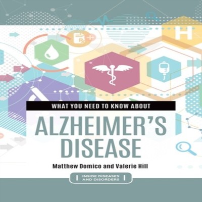 What You Need to Know about Alzheimer's Disease Matthew Domico Ha