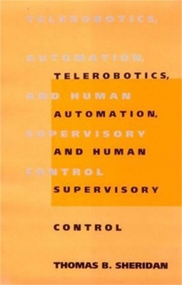 Telerobotics, Automation, and Human Supervisory Control (Paperback or Softback)
