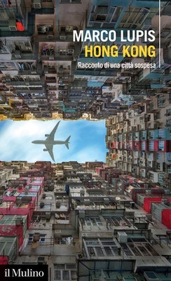Hongkong. Geschichte einer hängenden Stadt - Lupis Marco