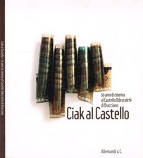 Ciak al castello. 50 anni di cinema al Castello Odescalchi di Bracciano. . AAVV.