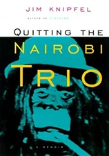Quitting the Nairobi Trio : A Memoir Paperback Jim Knipfel