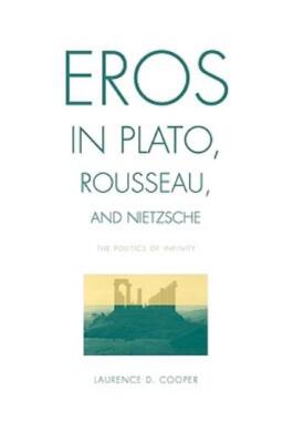 Eros In Plato, Rousseau, And Nietzsche: The Politics Of Infinity