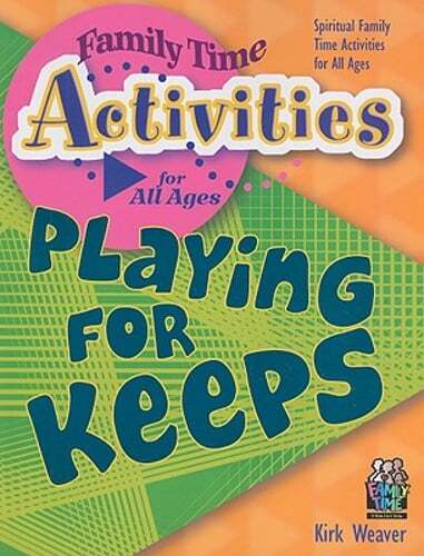 Playing for Keeps: Spiritual Family Time Activities for All Ages by Weaver: Used