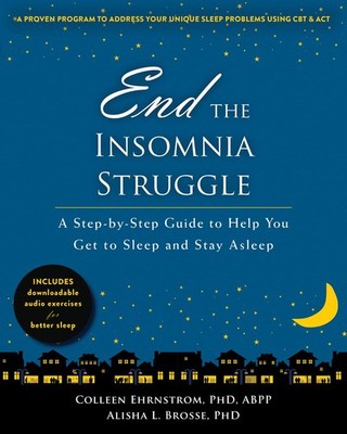 End the Insomnia Struggle: A Step-by-Step Guide to Help You Get to Sleep and...