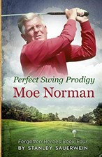 Perfect Swing Prodigy: Moe Norman (..., Sauerwein, Stan
