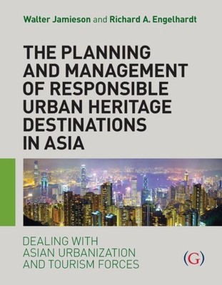 The Planning and Management of Responsible Urban Heritage Destinations in Asia: