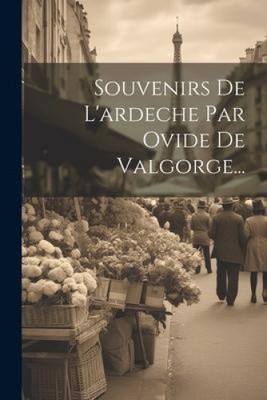 Souvenirs De L'ardeche Par Ovide De Valgorge... [French] by Anonymous