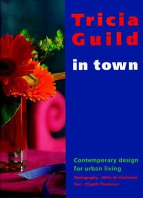 Tricia Guild in Town : Contemporary Design for Urban Living Hardc