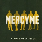 MercyMe ~ Always Only Jesus CD 2022 (Mercy Me) Fair Trade Services •• NEW ••
