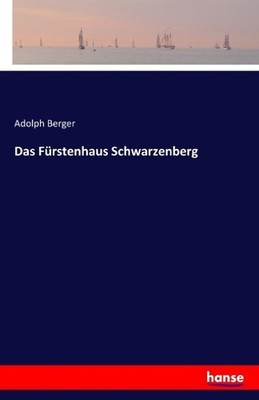 Das Fürstenhaus Schwarzenberg Adolph Berger