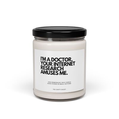 I'm a Doctor, Your Internet Research Amuses Me - Scented Soy Candle, 9oz