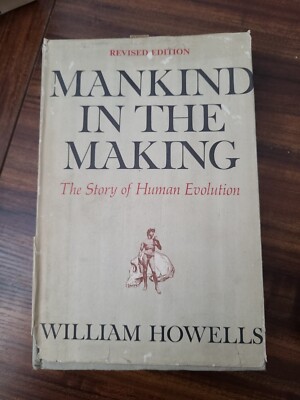 Mankind in the Making: The Story of Human Evolution by William Howells 1967 HCDJ