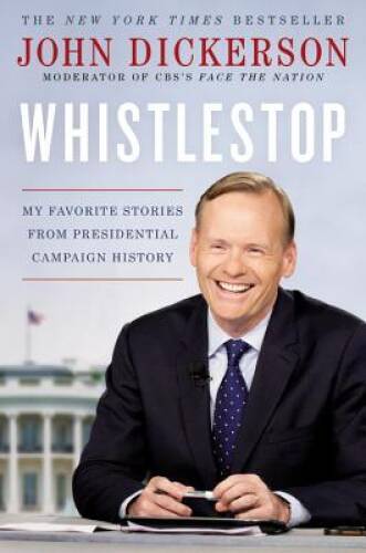 Whistlestop: My Favorite Stories from Presidential Campaign History - VERY GOOD