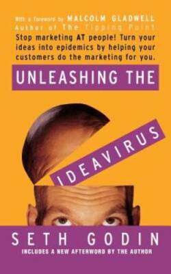 Unleashing the Ideavirus: Stop Marketing AT People! Turn Your Ideas into  - GOOD