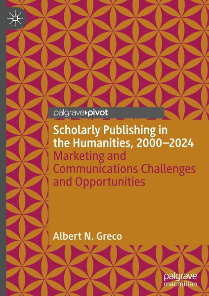 Scholarly Publishing In The Humanities, 2000-2024 Albert N. Greco-image
