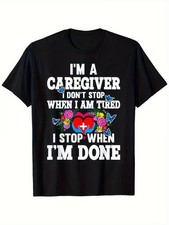I'm A Caregiver I Don't Stop When I'm Tired' Funny Graphic T-Shirt