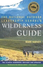 The National Outdoor Leadership School's Wilderness Guide: The Classic...