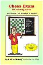 Chess Exam And Training Guide: Rate Yourself And Learn How To Improve (Chess Exa