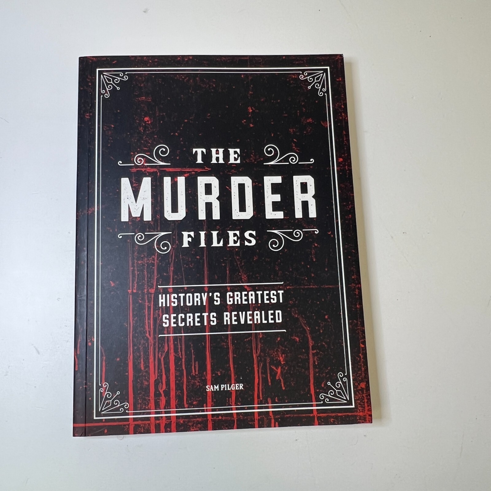 The Murder Files: History's Greatest Secrets Revealed by Sam Pilger - Softcover