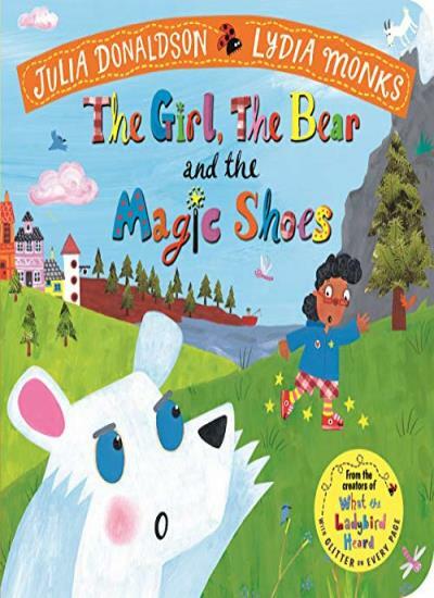 The Girl, the Bear and the Magic Shoes By Julia Donaldson, Lydi .9781529027761