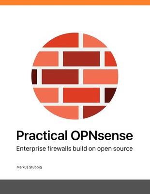 Practical OPNsense: Enterprise firewalls build on open source