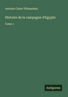 Histoire De La Campagne D'egypte Tome 1 Antoine-Claire Thibaudeau Taschenbuch