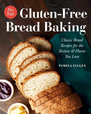 No-Fail Gluten-Free Bread Baking: Classic Bread Recipes for the Texture and ...