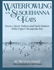 "Waterfowling on the Susquehanna Flats - Decoys. Decoy Makers and Duck Hunters
