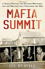 Mafia Summit : J. Edgar Hoover, the Kennedy Brothers, and the Mee