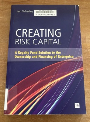Creating Risk Capital : A Royalty Fund Solution to the Ownership and...