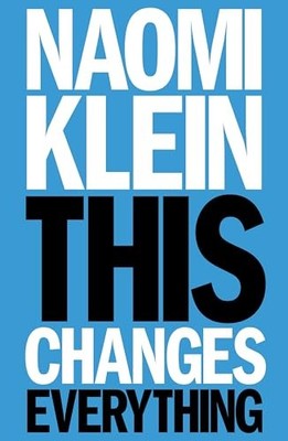 This Changes Everything: Capitalism vs. the Climate by Klein, Naomi 1846145066