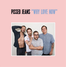 Pissed Jeans Why Love Now (CD) Album