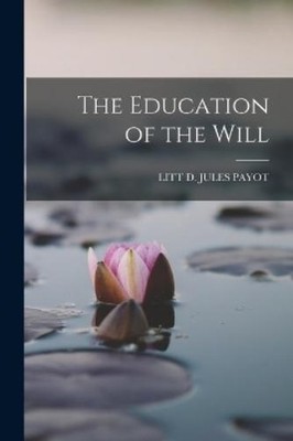Litt D Jules Payot The Education of the Will (Paperback) (UK IMPORT)