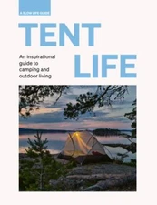 Tent Life: An inspirational guide to camping and outdoor living (Slow Life Guid