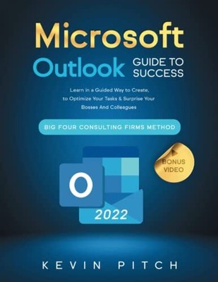 Microsoft Outlook Guide to Success: Learn in a Guided Way to ... by Pitch, Kevin