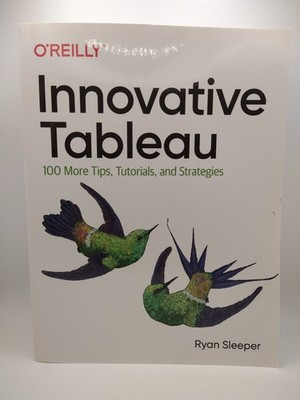 Innovative Tableau 100 More Tips Tutorials & Strategies, Ryan Sleeper, Like New