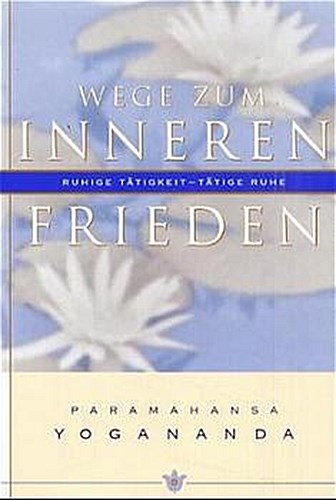 Wege zum inneren Frieden Paramahansa Yogananda