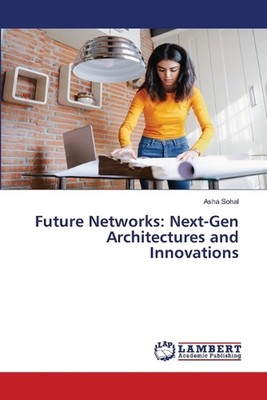 Future Networks: Next-Gen Architectures and Innovations by Asha Sohal Paperback 