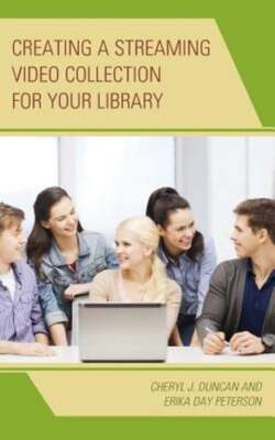 Creating a Streaming Video Collection for Your Library by Cheryl J Duncan: New