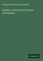 Elizabeth Thompson (U. A.) | Heredity. Its Relations To Human Development | Buch