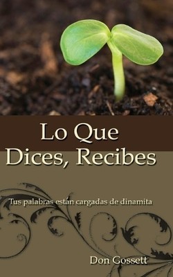 Don Gossett Lo Que Dices, Recibes (Taschenbuch)