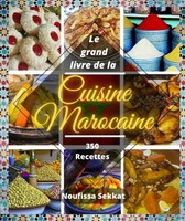 Le Grand Livre De La Cuisine Marocaine: 350 Recettes Simples Et Faciles :