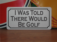 I Was Told There Would Be Golf Metal Sign for Course Driving Range Pro Shop