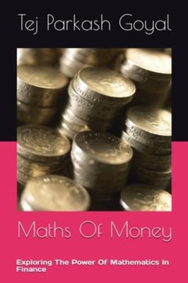 Maths Of Money Exploring The Power Of Mathematics In Fi -  NEW TEJ PARKASH. GO 2