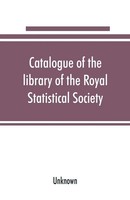 Unknown | Catalogue Of The Library Of The Royal Statistical Society | Buch