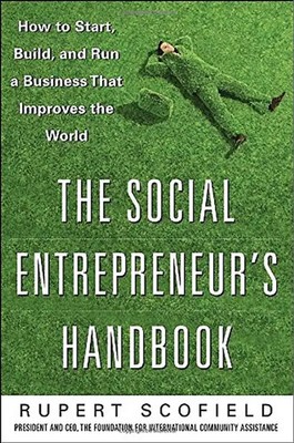 The Social Entrepreneur's Handbook: How to Start, Build, and Run a Business That